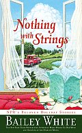Nothing with Strings by Bailey White.